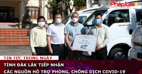 Đắk Lắk tiếp nhận các nguồn hỗ trợ phòng, chống dịch Covid-19