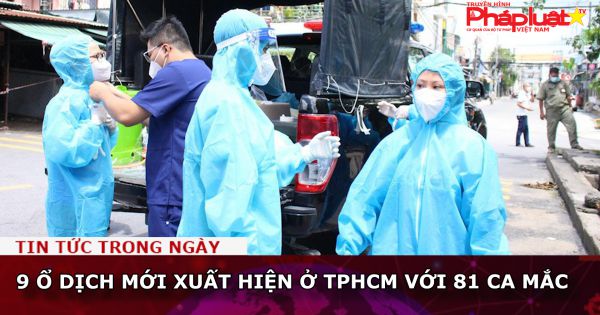 9 ổ dịch mới xuất hiện ở TPHCM với 81 ca mắc