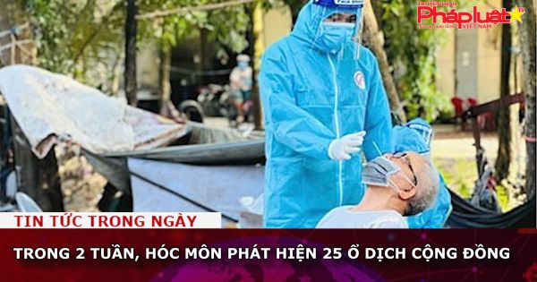 Trong 2 tuần, Hóc Môn phát hiện 25 ổ dịch cộng đồng
