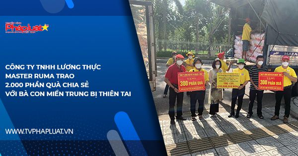 Công ty TNHH Lương thực Master Ruma trao 2.000 phần quà chia sẻ với bà con miền Trung bị thiên tai