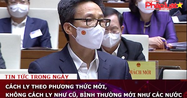 Cách ly theo phương thức mới, không cách ly như cũ, bình thường mới như các nước