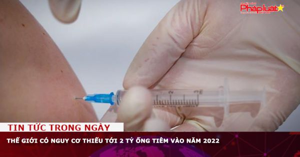 Thế giới có nguy cơ thiếu tới 2 tỷ ống tiêm vào năm 2022