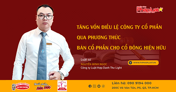 Tọa đàm Pháp Luật Trực Tuyến: Tăng vốn điều lệ công ty cổ phần qua phương thức bán cổ phần cho cổ đông hiện hữu.