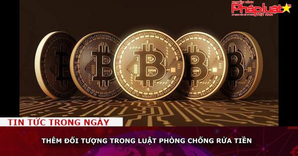Thêm đối tượng trong Luật Phòng chống rửa tiền