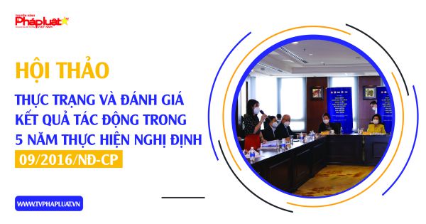 Toàn cảnh Hội thảo Thực trạng và Đánh giá kết quả tác động trong 5 năm thực hiện Nghị định 09/2016/NĐ-CP