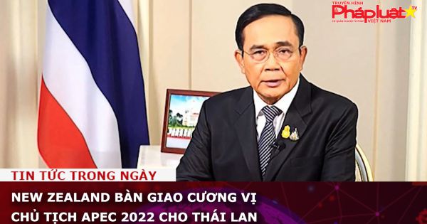 New Zealand bàn giao cương vị Chủ tịch APEC 2022 cho Thái Lan