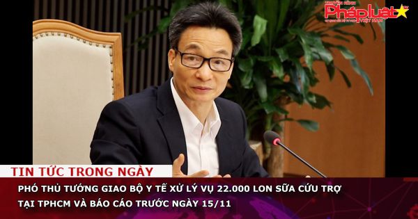 Phó Thủ tướng giao Bộ Y tế xử lý vụ 22.000 lon sữa cứu trợ tại TPHCM và báo cáo trước ngày 15/11