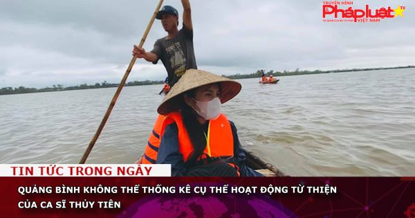 Quảng Bình không thể thống kê cụ thể hoạt động từ thiện của ca sĩ Thủy Tiên