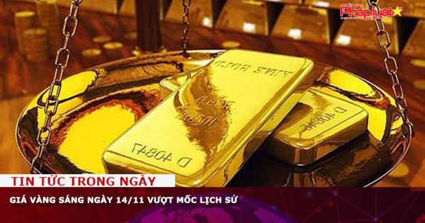 Giá vàng sáng ngày 14/11 vượt mốc lịch sử