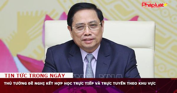 Thủ tướng đề nghị kết hợp học trực tiếp và trực tuyến theo khu vực