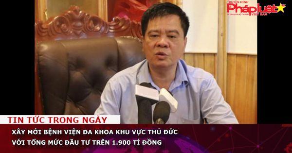 Xây mới Bệnh viện Đa khoa khu vực Thủ Đức với tổng mức đầu tư trên 1.900 tỉ đồng