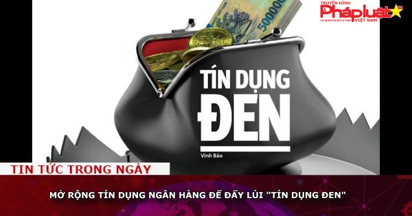 Mở rộng tín dụng ngân hàng để đẩy lùi 