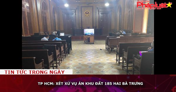 TP HCM: Xét xử vụ án khu đất 185 Hai Bà Trưng