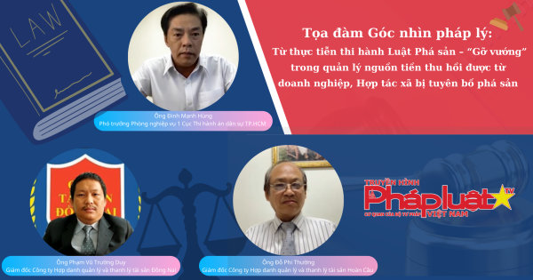 Tọa đàm GNPL: Từ thực tiễn thi hành Luật Phá sản – “Gỡ vướng” trong quản lý nguồn tiền thu hồi được từ DN, HTX bị tuyên bố phá sản