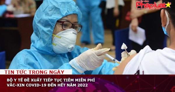 Bộ Y tế đề xuất tiếp tục tiêm miễn phí vắc-xin Covid-19 đến hết năm 2022