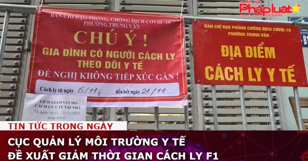 Cục Quản lý môi trường Y tế đề xuất giảm thời gian cách ly F1