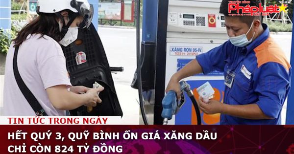 Hết quý 3, Quỹ Bình ổn giá xăng dầu chỉ còn 824 tỷ đồng