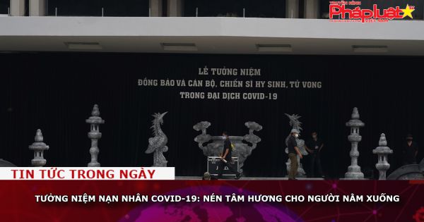 Tưởng niệm nạn nhân Covid-19: Nén tâm hương cho người nằm xuống