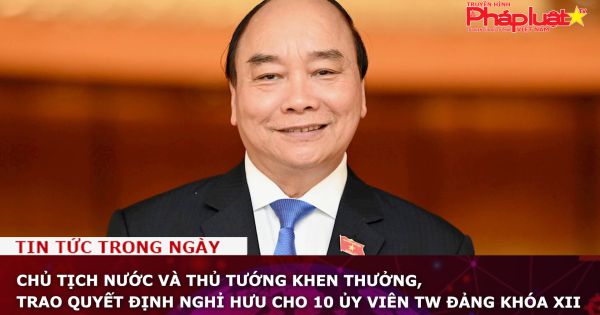 Chủ tịch nước và Thủ tướng khen thưởng, trao quyết định nghỉ hưu cho 10 Ủy viên TW Đảng khóa XII