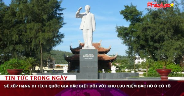 Sẽ xếp hạng di tích quốc gia đặc biệt đối với khu lưu niệm Bác Hồ ở Cô Tô