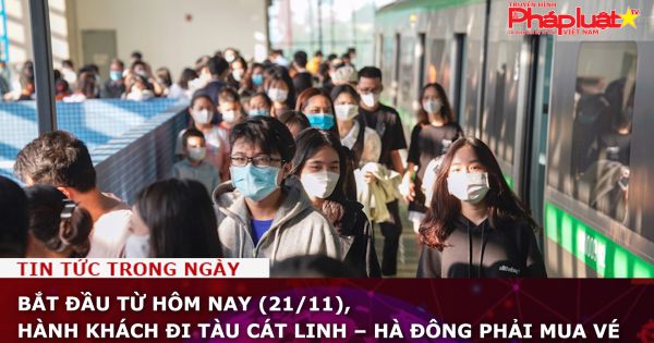 Bắt đầu từ hôm nay (21/11), hành khách đi tàu Cát Linh – Hà Đông phải mua vé