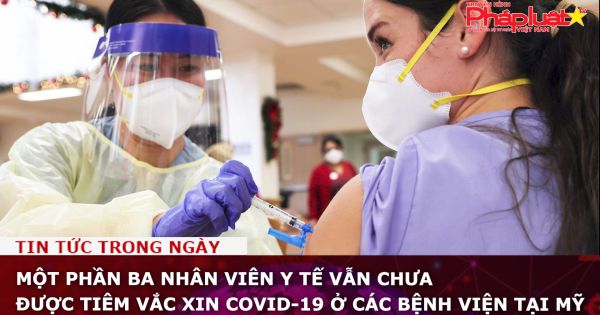 Một phần ba nhân viên y tế vẫn chưa được tiêm vắc xin COVID-19 ở các bệnh viện tại Mỹ