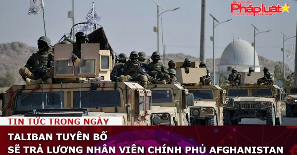 Taliban tuyên bố sẽ trả lương nhân viên chính phủ Afghanistan