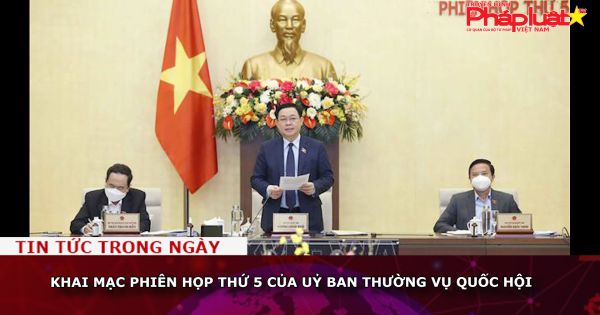 Khai mạc Phiên họp thứ 5 của Uỷ ban Thường vụ Quốc hội