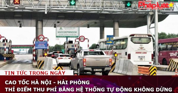 Cao tốc Hà Nội - Hải Phòng thí điểm thu phí bằng hệ thống tự động không dừng
