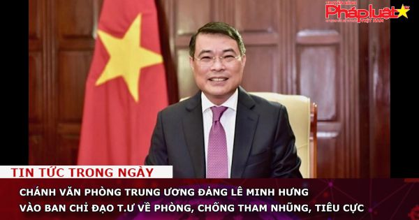 Chánh Văn phòng Trung ương Đảng Lê Minh Hưng vào Ban Chỉ đạo T.Ư về phòng, chống tham nhũng, tiêu cực