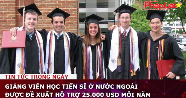 Giảng viên học tiến sĩ ở nước ngoài được đề xuất hỗ trợ 25.000 USD mỗi năm