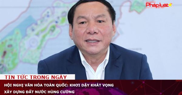 Hội nghị Văn hóa toàn quốc: Khơi dậy khát vọng xây dựng đất nước hùng cường