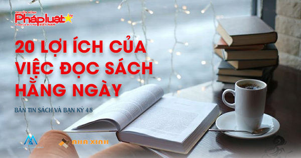 BẢN TIN SÁCH VÀ BẠN- Kỳ 48: 20 Lợi ích của việc đọc sách hằng ngày (Tiếp theo)