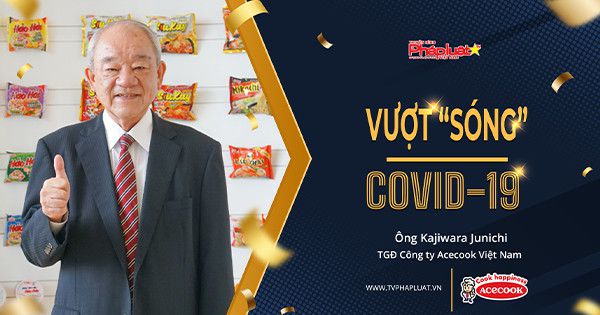 Họ đã Vượt Sóng Covid-19 như thế nào? Gặp gỡ Ông Kajiwara Junichi - Tổng Giám Đốc Acecook Việt Nam.