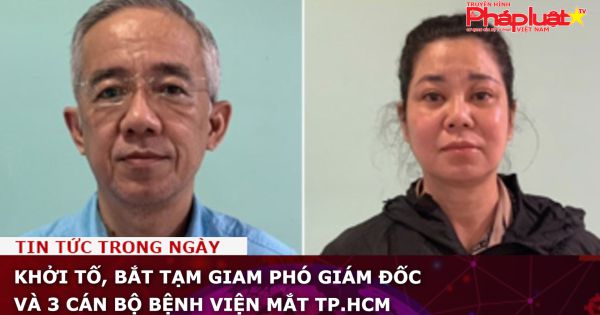 Khởi tố, bắt tạm giam phó giám đốc và 3 cán bộ Bệnh viện Mắt TP.HCM