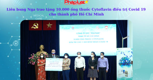 LB Nga trao tặng 10.000 ống thuốc Cytoflavin điều trị Covid 19 cho TP HCM