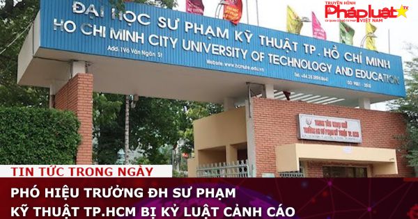 Phó hiệu trưởng ĐH Sư phạm kỹ thuật TP.HCM bị kỷ luật cảnh cáo
