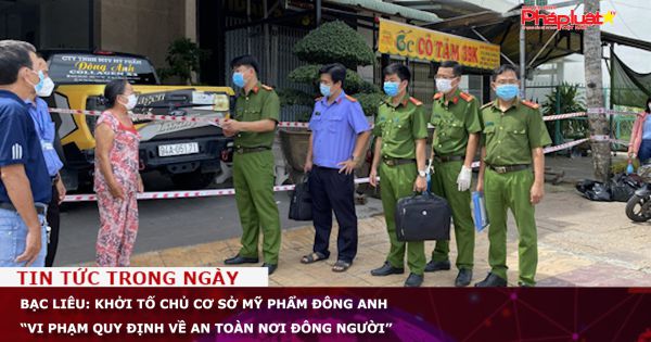 Bạc Liêu: Khởi tố chủ cơ sở mỹ phẩm Đông Anh “vi phạm quy định về an toàn nơi đông người”