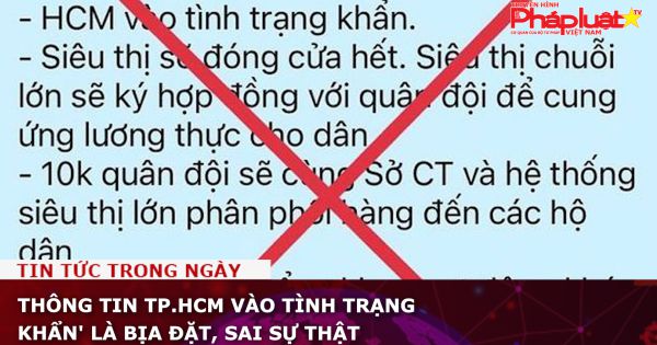 Thông tin TP.HCM vào tình trạng khẩn' là bịa đặt, sai sự thật