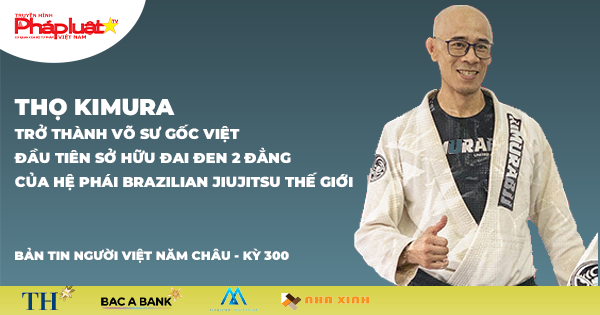 Bản tin Người Việt Năm Châu 300: Thọ Kimura trở thành võ sư gốc Việt đầu tiên sở hữu đai đen 2 đẳng của hệ phái Brazilian Jiujitsu thế giới