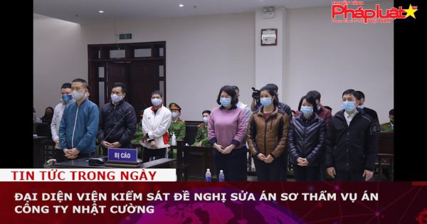 Đại diện Viện kiểm sát đề nghị sửa án sơ thẩm vụ án Công ty Nhật Cường