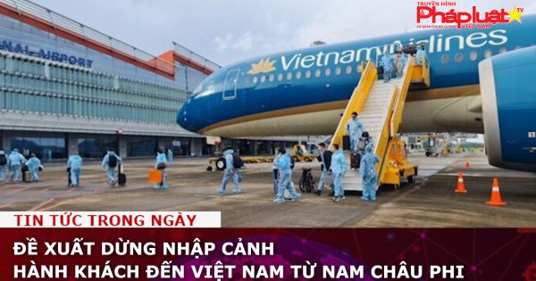 Đề xuất dừng nhập cảnh hành khách đến Việt Nam từ nam châu Phi