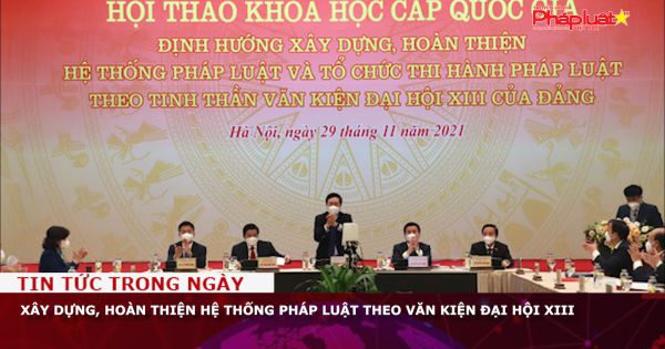 Xây dựng, hoàn thiện hệ thống pháp luật theo Văn kiện Đại hội XIII