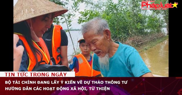 Bộ Tài chính đang lấy ý kiến về dự thảo Thông tư hướng dẫn các hoạt động xã hội, từ thiện