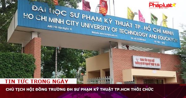 Chủ tịch Hội đồng trường ĐH Sư phạm Kỹ thuật TP.HCM thôi chức