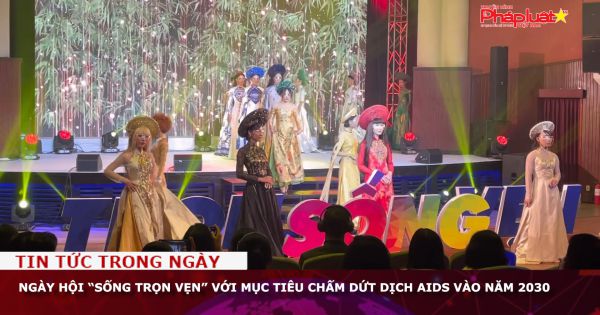 Ngày hội “Sống trọn vẹn” với mục tiêu chấm dứt dịch AIDS vào năm 2030