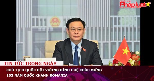 Chủ tịch Quốc hội Vương Đình Huệ chúc mừng 103 năm Quốc khánh Romania
