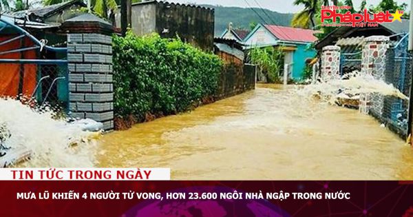 Mưa lũ khiến 4 người tử vong, hơn 23.600 ngôi nhà ngập trong nước