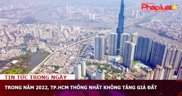 Năm 2022, TP.HCM không tăng giá đất