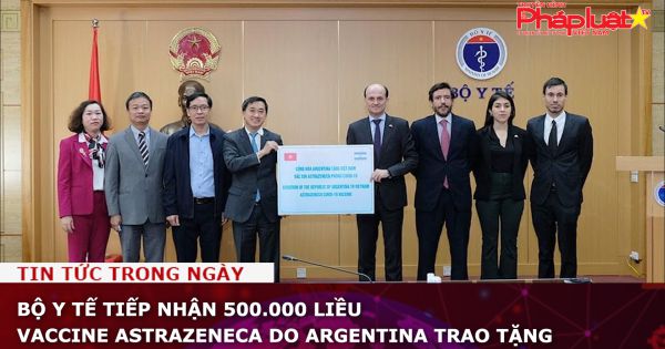 Bộ Y tế tiếp nhận 500.000 liều vaccine AstraZeneca do Argentina trao tặng